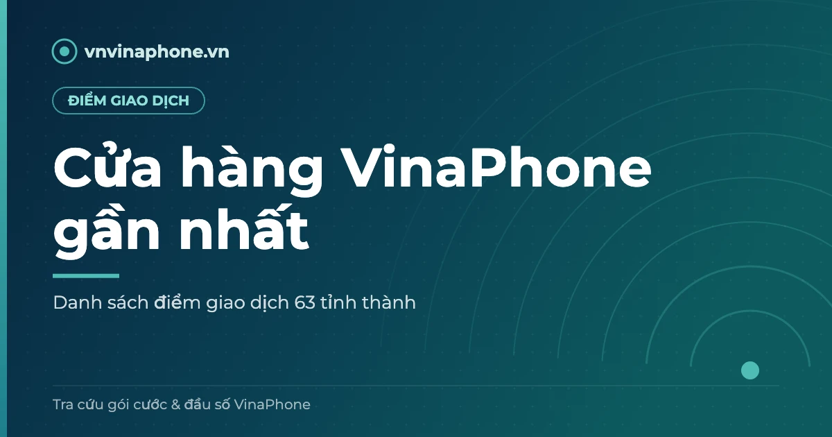 Cửa hàng VinaPhone gần nhất – danh sách điểm giao dịch 63 tỉnh thành